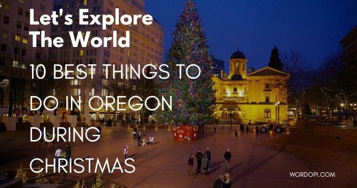 10 Best Things to do in Oregon during Christmas