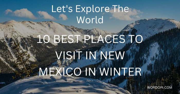 10 Best Places to Visit in New Mexico in Winter